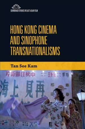 Hong Kong Cinema and Sinophone Transnationalisms de See Kam Tan