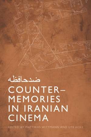 Counter-Memories in Iranian Cinema de Matthias Wittmann