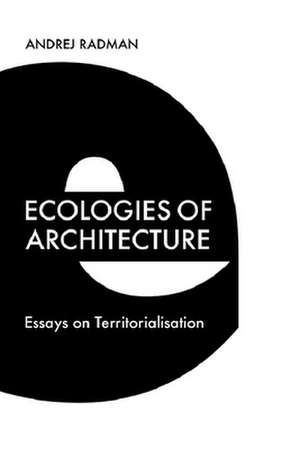 Ecologies of Architecture de Andrej Radman