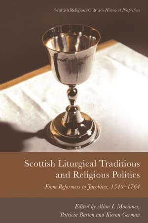 Scottish Liturgical Traditions and Religious Politics de Allan I Macinnes