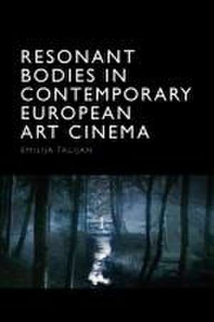 Resonant Bodies in Contemporary European Art Cinema de Emilija Talijan