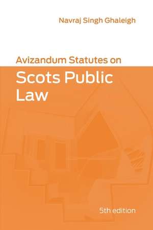 Avizandum Statutes on Scots Public Law de Navraj Singh Ghaleigh