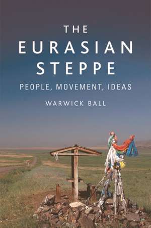 The Eurasian Steppe de Warwick Ball