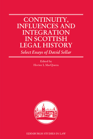 Continuity, Influences and Integration in Scottish Legal History de Hector L Macqueen