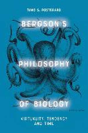 Bergson's Philosophy of Biology de Tano S Posteraro