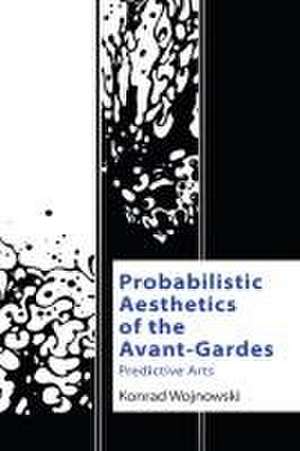 Probabilistic Aesthetics of the Avant-Gardes de Konrad Wojnowski