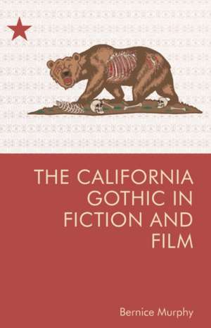 The California Gothic in Fiction and Film de Bernice M Murphy