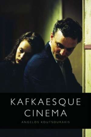 Kafkaesque Cinema de Angelos Koutsourakis