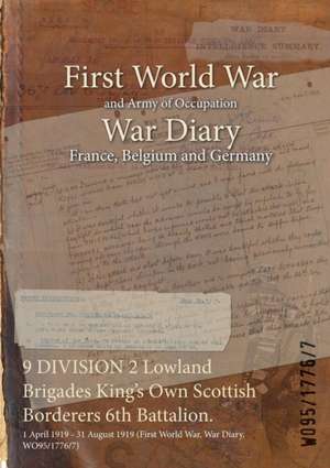 9 DIVISION 2 Lowland Brigades King's Own Scottish Borderers 6th Battalion.: 1 April 1919 - 31 August 1919 (First World War, War Diary, WO95/1776/7) de Wo95/1776/7