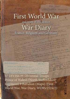 37 DIVISION Divisional Troops Prince of Wales's (North Staffordshire Regiment) 9 Battalion (Maps) (First World War, War Diary, WO95/2524/2)