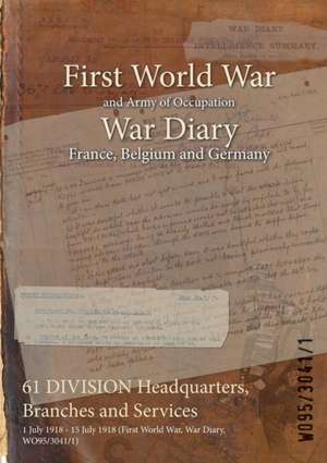 61 DIVISION Headquarters, Branches and Services: 1 July 1918 - 15 July 1918 (First World War, War Diary, WO95/3041/1) de Wo95/3041/1