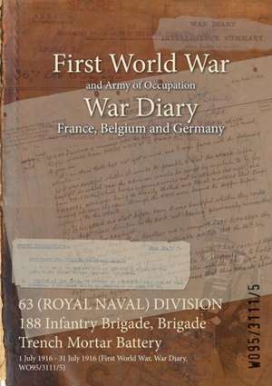 63 (ROYAL NAVAL) DIVISION 188 Infantry Brigade, Brigade Trench Mortar Battery: 1 July 1916 - 31 July 1916 (First World War, War Diary, WO95/3111/5) de Wo95/3111/5