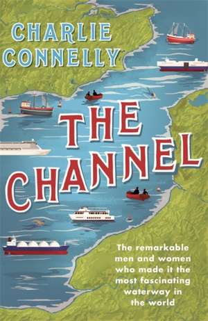 Connelly, C: The Channel de Charlie Connelly