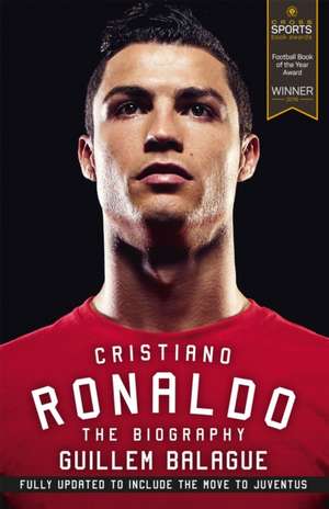 Cristiano Ronaldo: The Biography de Guillem Balague