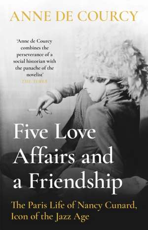 Five Love Affairs and a Friendship de Anne De Courcy