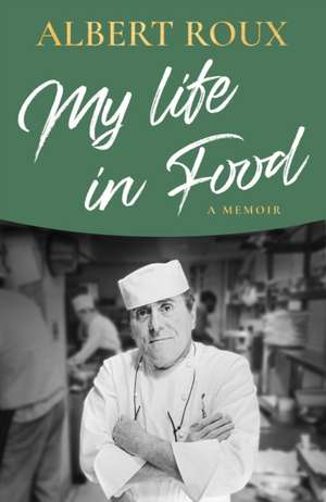 My Life in Food de Albert Roux