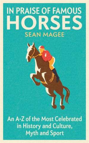 In Praise of Famous Horses de Sean Magee