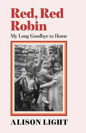 Red, Red Robin: My Long Goodbye to Home de Alison Light