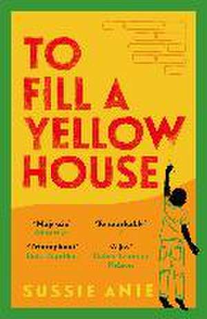 To Fill a Yellow House de Sussie Anie