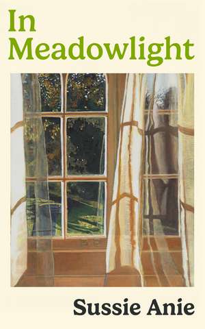 In Meadowlight: The beautiful new novel from the award-winning author of To Fill a Yellow House de Sussie Anie