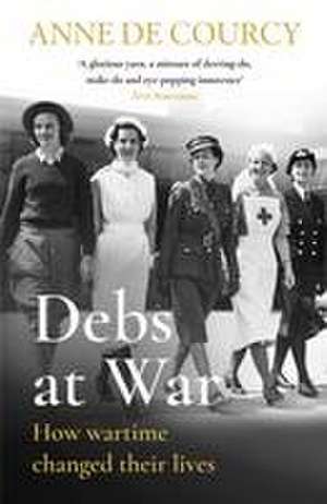 Debs at War de Anne De Courcy