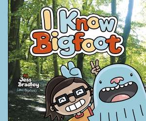 I Know Bigfoot de Jess Bradley