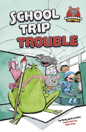 School Trip Trouble de Molly Beth Griffin