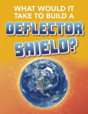 Baxter, R: What Would It Take to Build a Deflector Shield? de Roberta Baxter