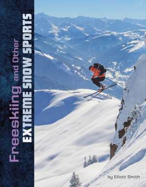 Freeskiing and Other Extreme Snow Sports de Elliott Smith