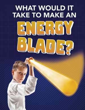 What Would It Take to Make an Energy Blade? de Roberta Baxter