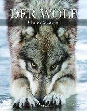 Der Wolf - Wild und faszinierend de Shaun Ellis