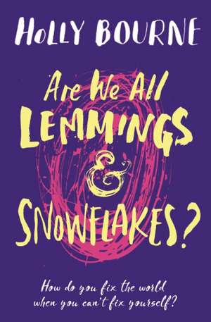 Bourne, H: Are We All Lemmings and Snowflakes? de Holly Bourne