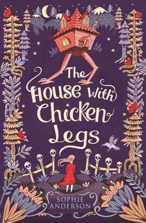 The House with Chicken Legs de Sophie Anderson