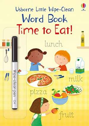 Little Wipe-Clean Word Book Time to Eat! de Felicity Brooks