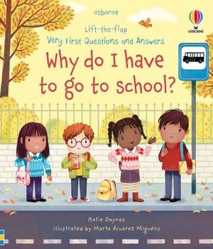 Very First Questions and Answers Why do I have to go to school? de Katie Daynes