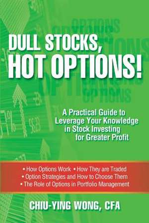 Dull Stocks, Hot Options! de Chiu-Ying Wong Cfa