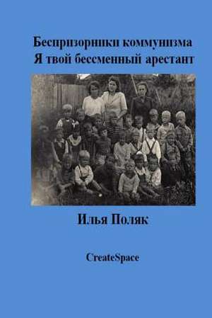 Orphans of Communism I Am Your Prisoner for Life (in Russian) de Ilya Polyak