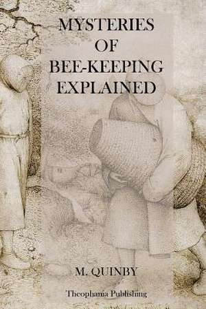 Mysteries of Bee-Keeping Explained de M. Quinby