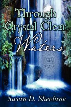 Through Crystal Clear Waters de Susan D. Shevlane