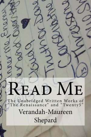 Read Me: The Unabridged Written Works of the Renaissance and Twenty5 de Verandah Maureen Shepard