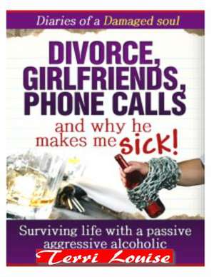 Divorce, Girlfriends, Phone Calls, and Why He Makes Me Sick! de Terri Louise