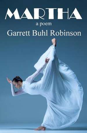 Martha: A Poem de Garrett Buhl Robinson