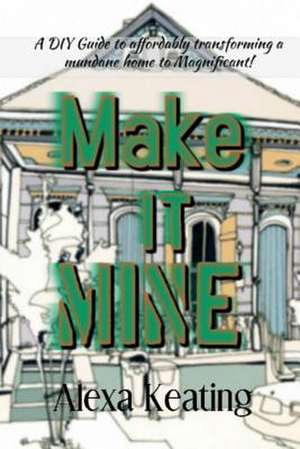 Make It Mine! de Alexa Keating