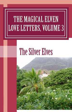 The Magical Elven Love Letters, Volume 3 de The Silver Elves