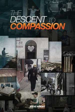 The Descent to Compassion de Steve D. Wright