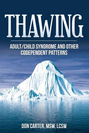 Thawing Adult/Child Syndrome and Other Codependent Patterns de Don Carter Lcsw