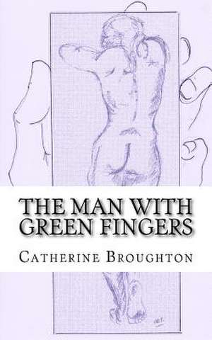 The Man with Green Fingers de Catherine Broughton