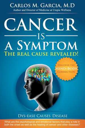 Cancer Is a Symptom de Carlos Manuel Garcia M. D.