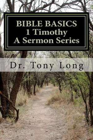 Bible Basics 1 Timothy a Sermon Series de Tony Long