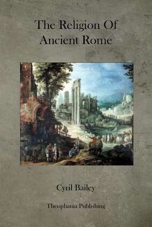 The Religion of Ancient Rome de Cyril Bailey Ma